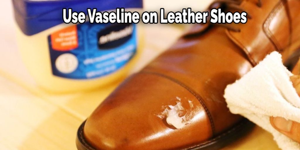  Use Vaseline on Leather Shoes