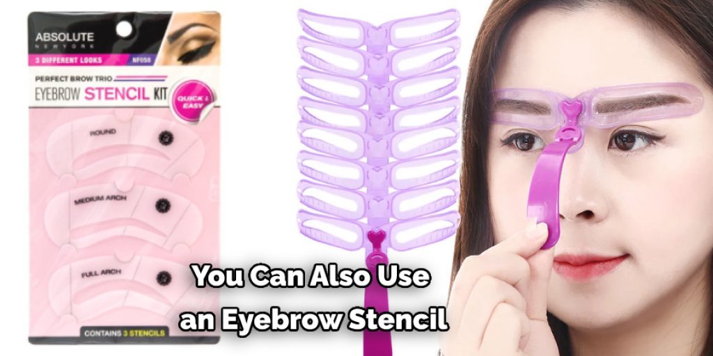 You Can Also Use  an Eyebrow Stencil