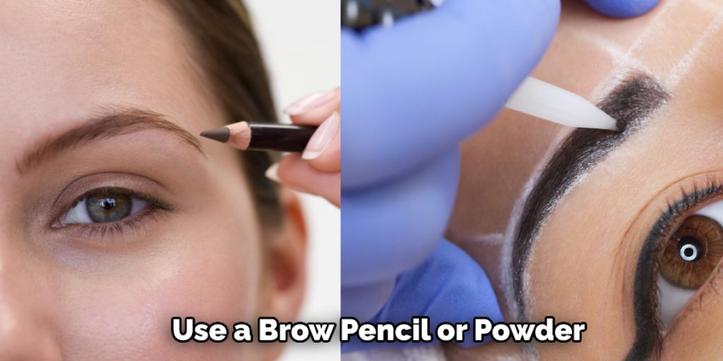  Use a Brow Pencil or Powder