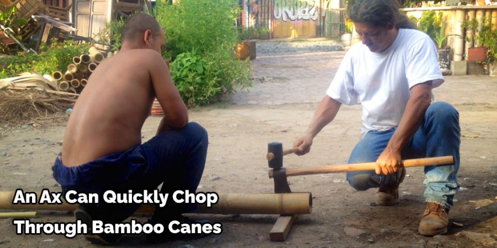 An Ax Can Quickly Chop  Through Bamboo Canes