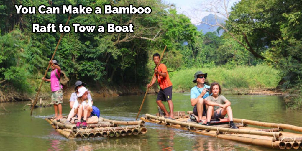 You Can Make a Bamboo  Raft to Tow a Boat 