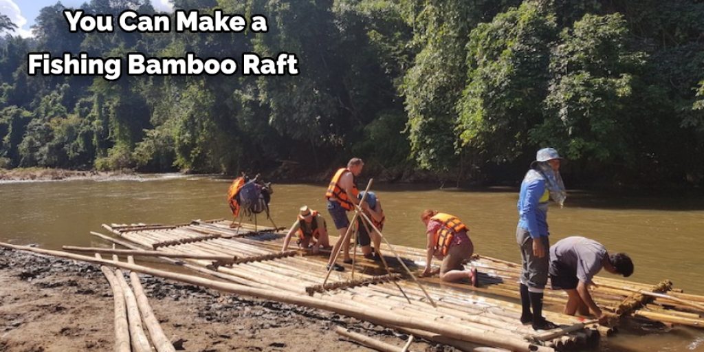 You Can Make a Fishing Bamboo Raft 
