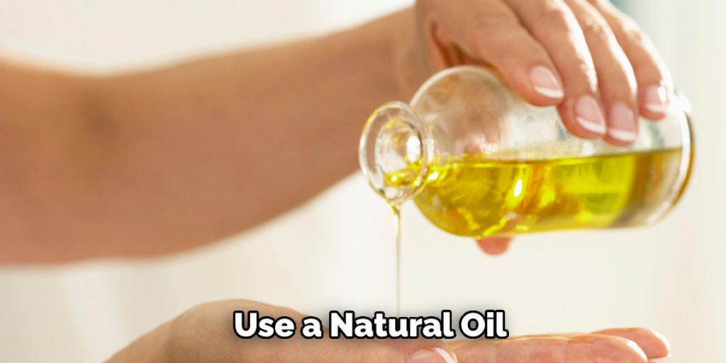 Use a Natural Oil