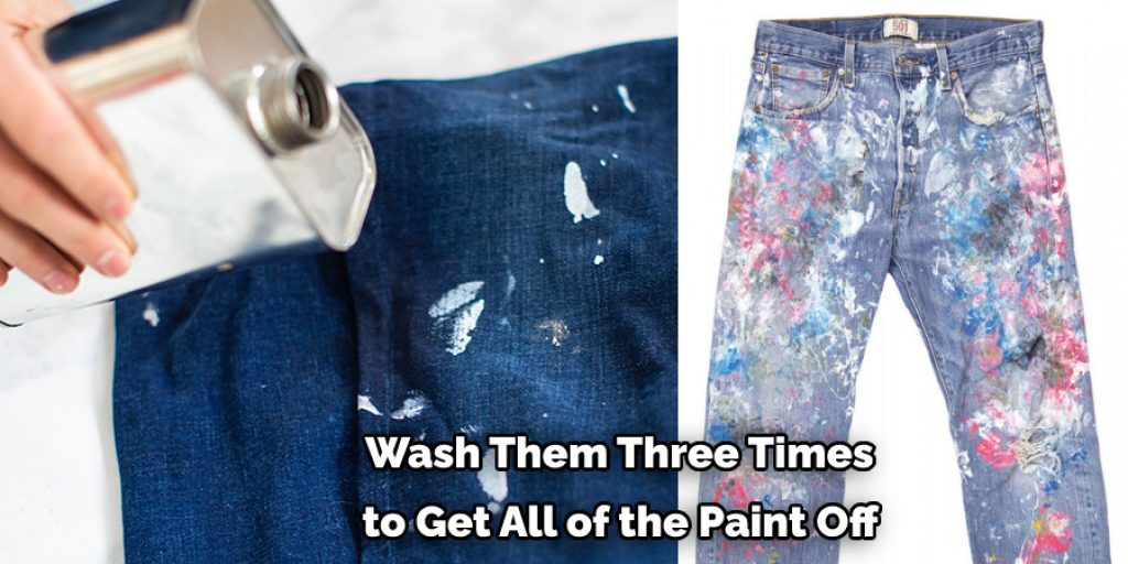  Wash Them Three Times  to Get All of the Paint Off