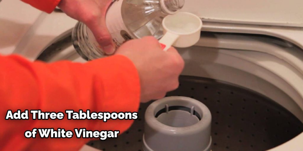 Add Three Tablespoons  of White Vinegar 