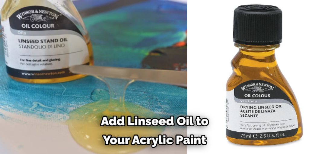  Add Linseed Oil to  Your Acrylic Paint