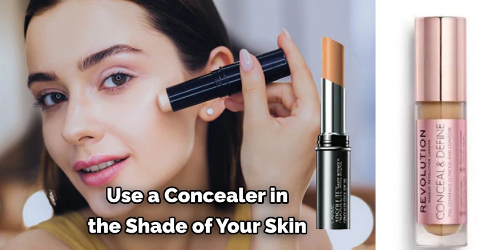 Use Concealer in the  Shade of Your Skin