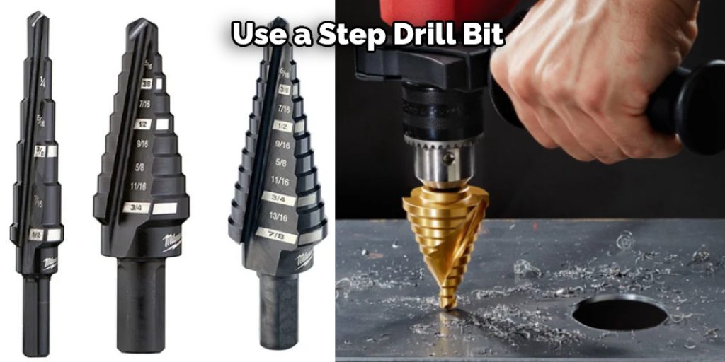 Use a Step Drill Bit 