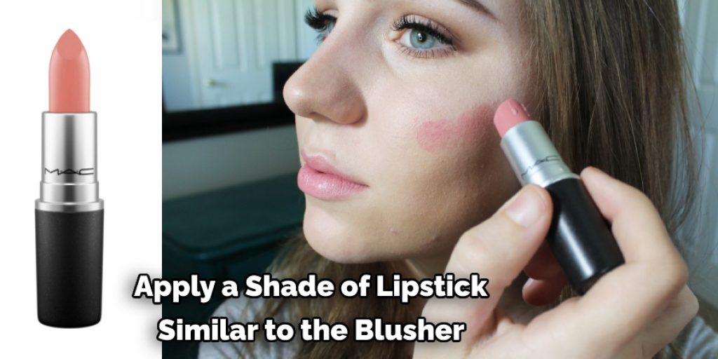  apply a shade of lipstick similar to the blusher 
