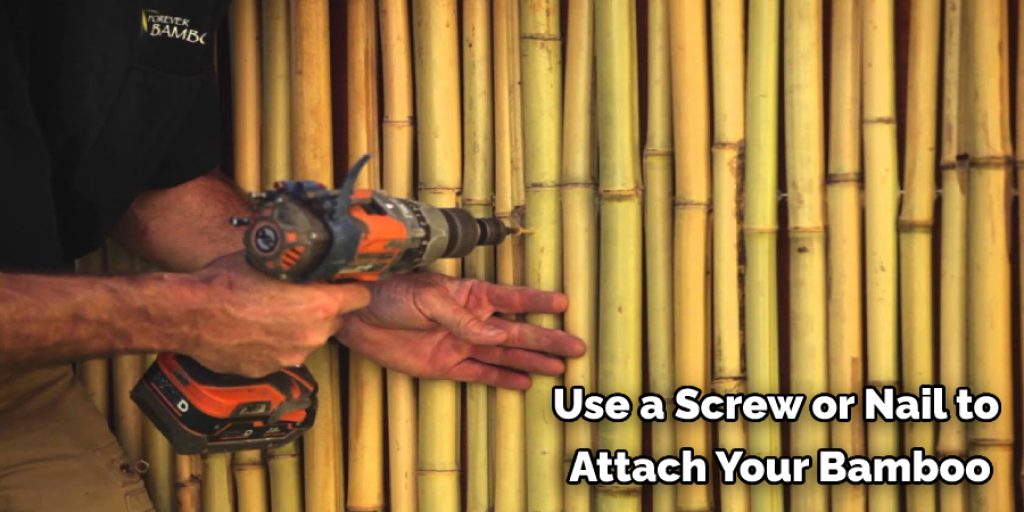 Use a Screw or Nail to  Attach Your Bamboo