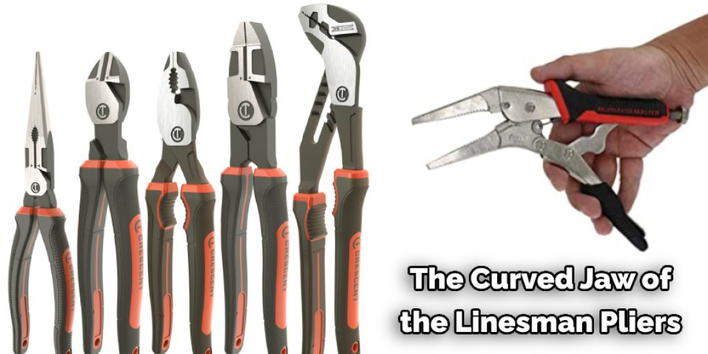 The Curved Jaw of  the Linesman Pliers 