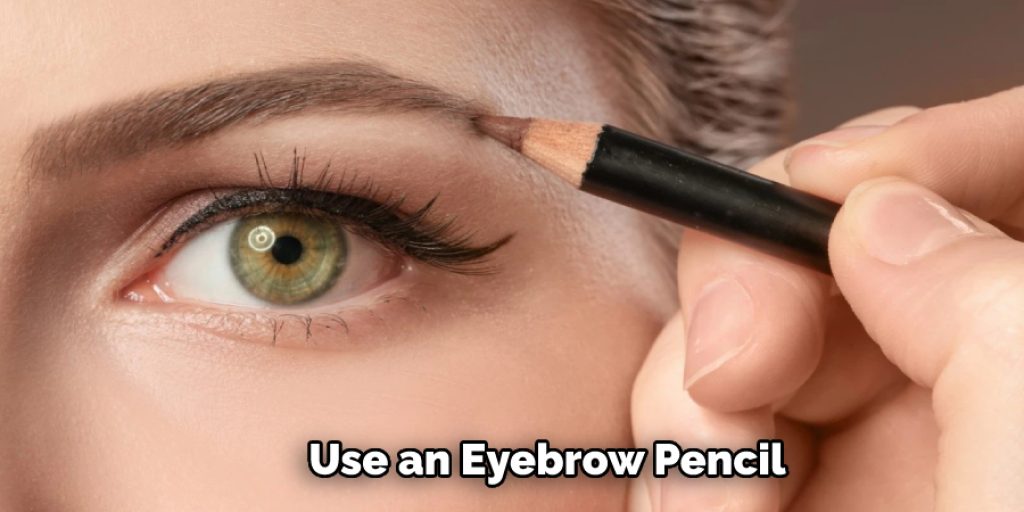 Use an eyebrow pencil