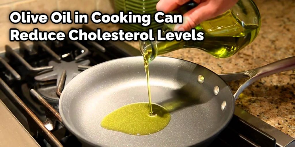 Olive Oil in Cooking Can Reduce Cholesterol Levels