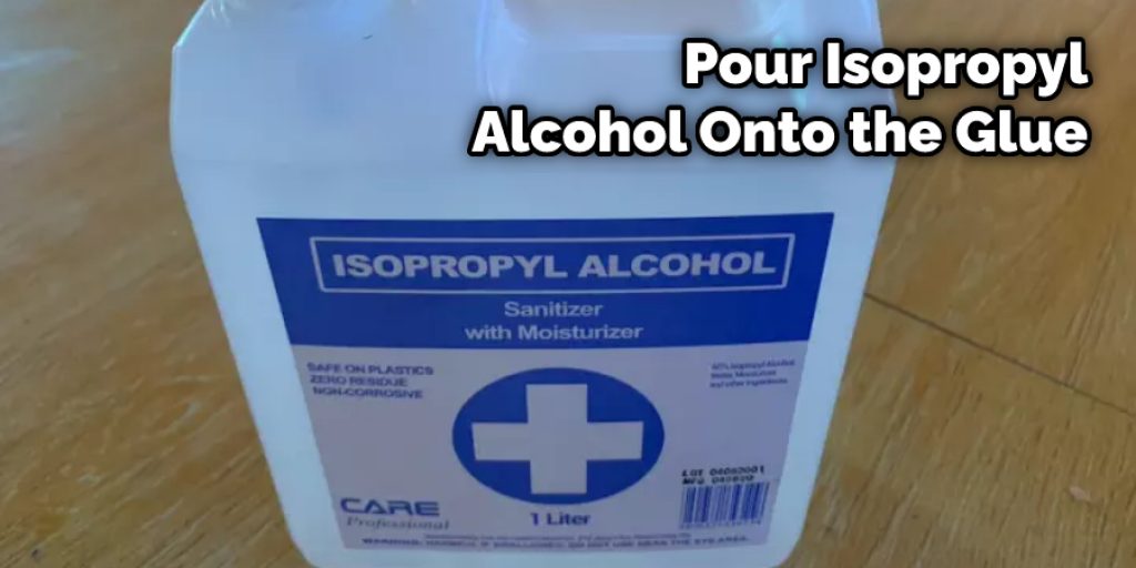 Pour Isopropyl Alcohol Onto the Glue
