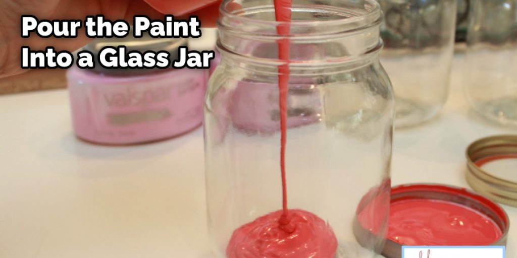 Pour the Paint Into a Glass Jar