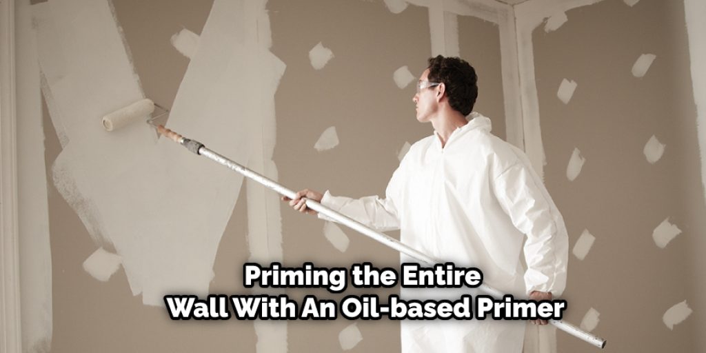 Priming the Entire Wall With An Oil-based Primer