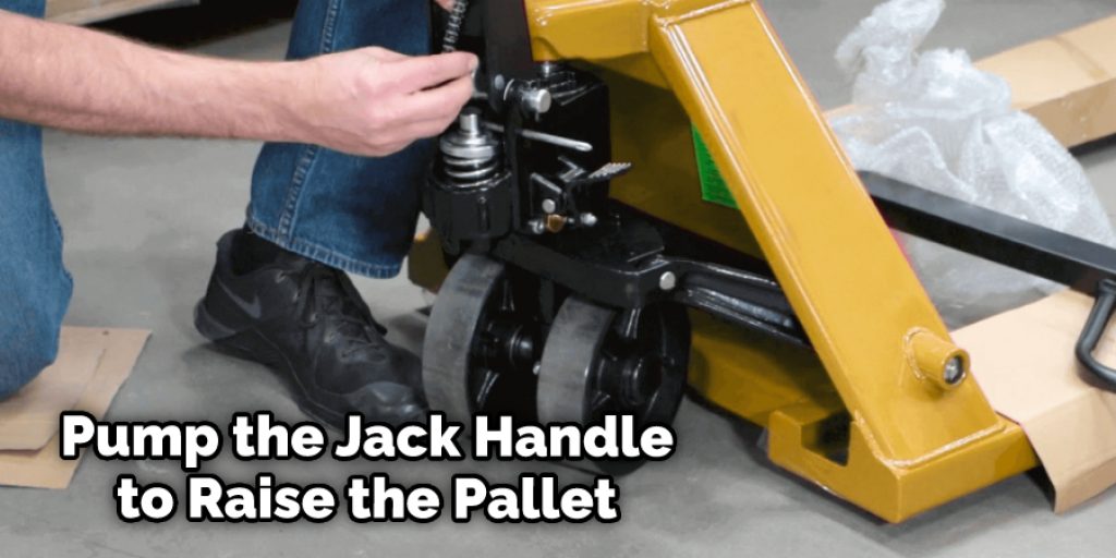 Pump the Jack Handle to Raise the Pallet