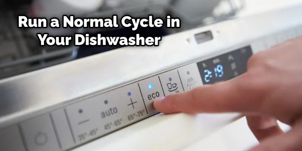 Run a Normal Cycle in Your Dishwasher