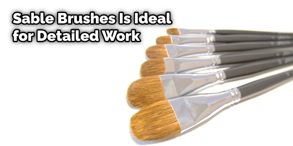 Sable Brushes Is Ideal for Detailed Work