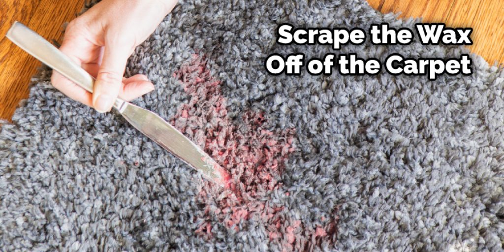 Scrape the Wax Off of the Carpet