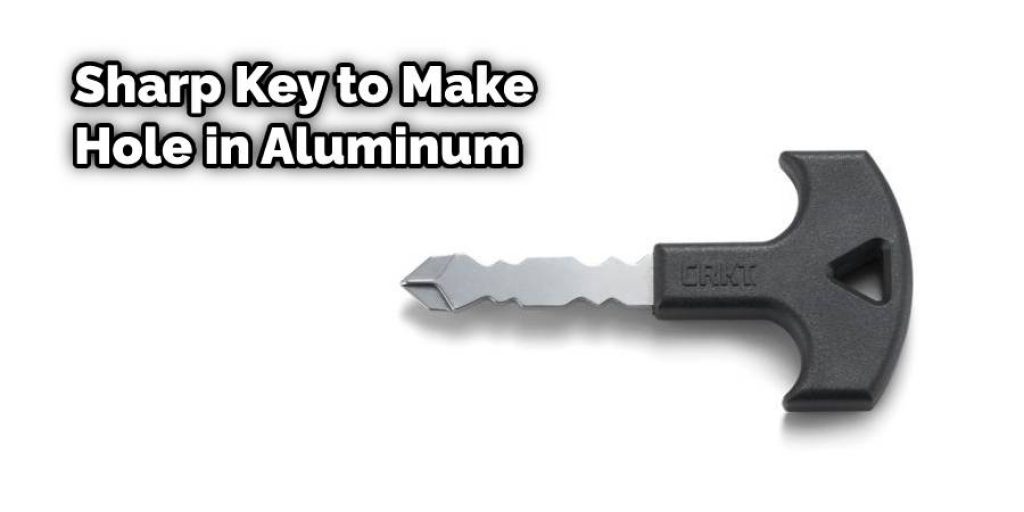 Sharp Key to Make Hole in Aluminum