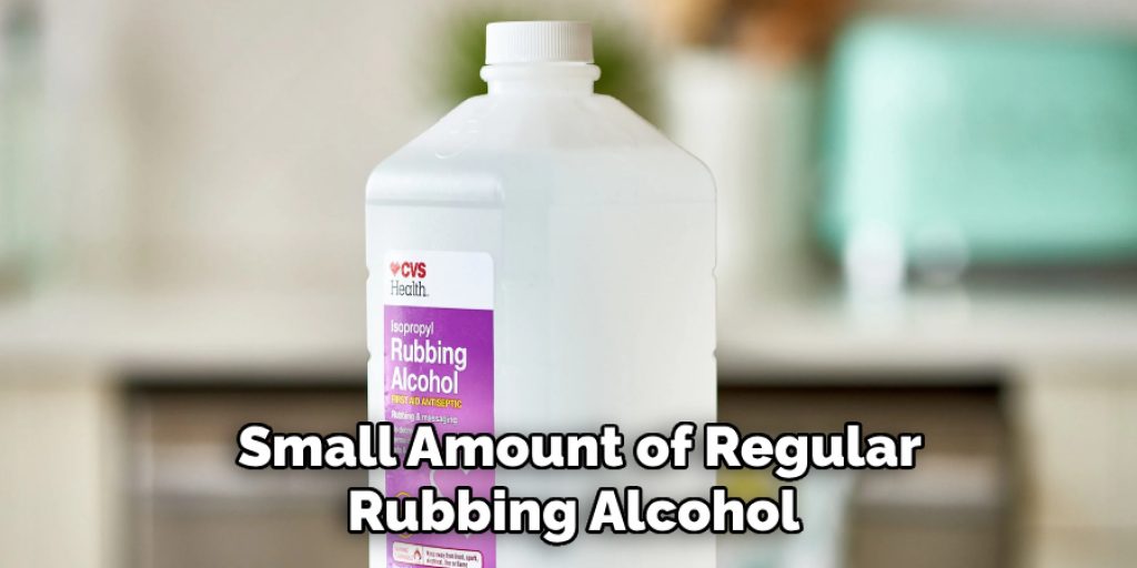  Small Amount of Regular Rubbing Alcohol