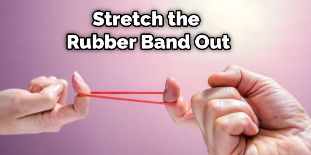 Stretch the Rubber Band Out