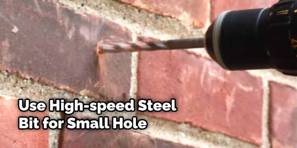 Use High-speed Steel Bit for Small Hole