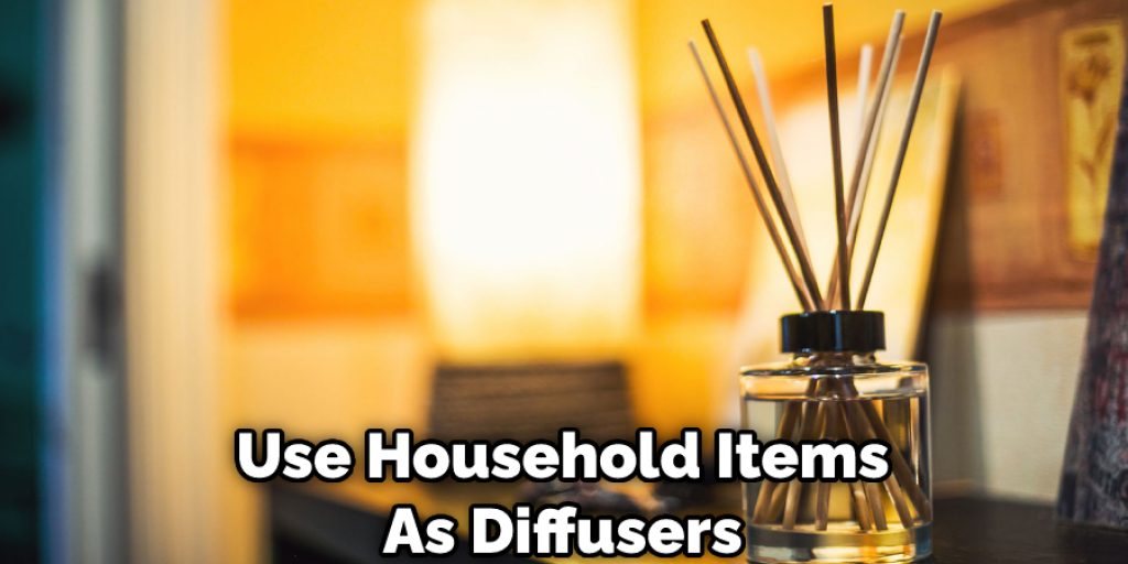 Use Household Items As Diffusers