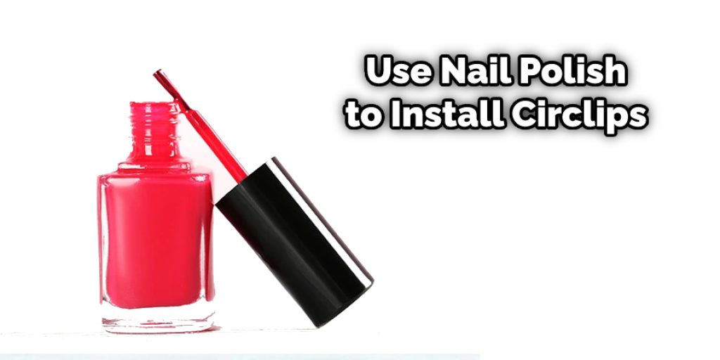 Use Nail Polish to Install Circlips