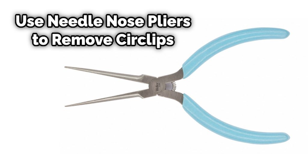Use Needle Nose Pliers to Remove Circlips