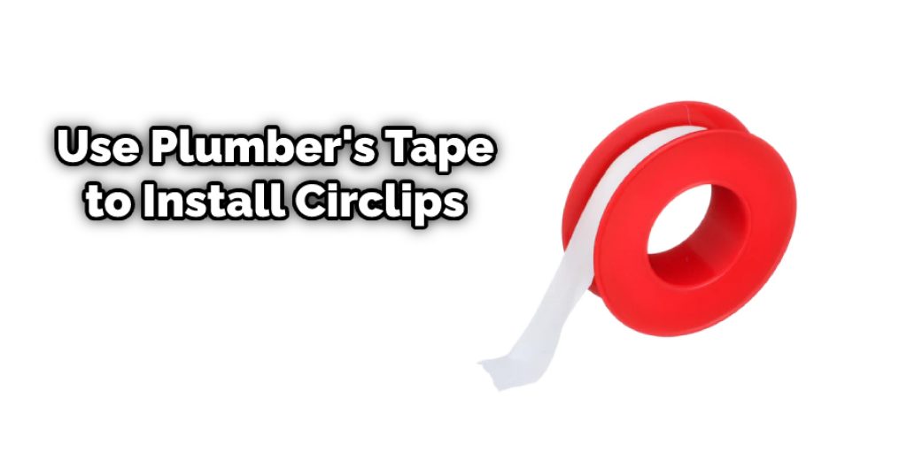 Use Plumber's Tape to Install Circlips