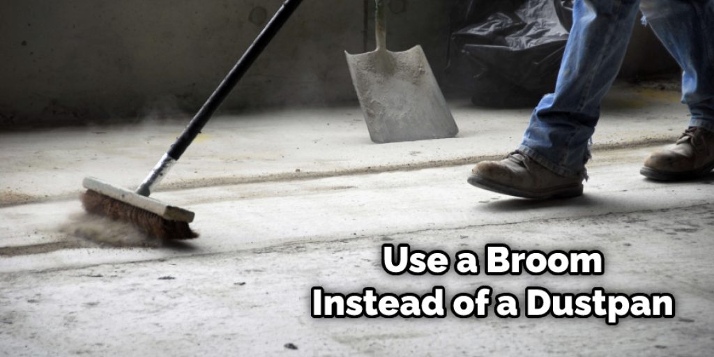 Use a Broom Instead of a Dustpan