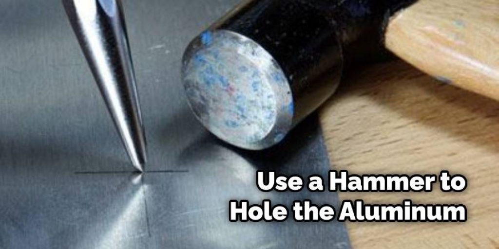 Use a Hammer to Hole the Aluminum