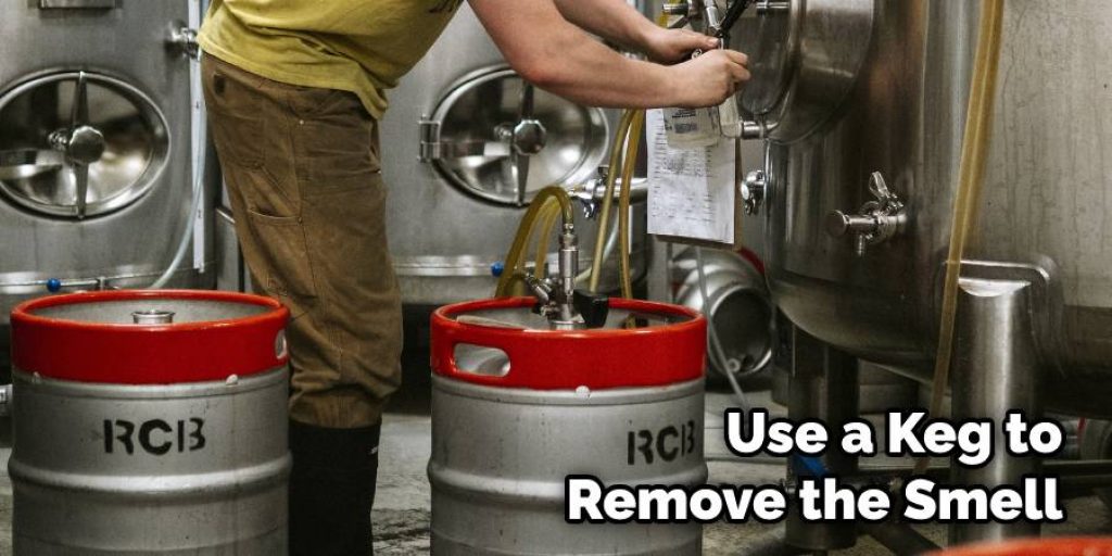 Use a Keg to Remove the Smell