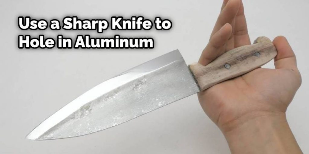 Use a Sharp Knife to Hole in Aluminum