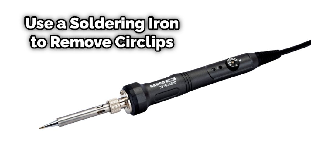Use a Soldering Iron to Remove Circlips
