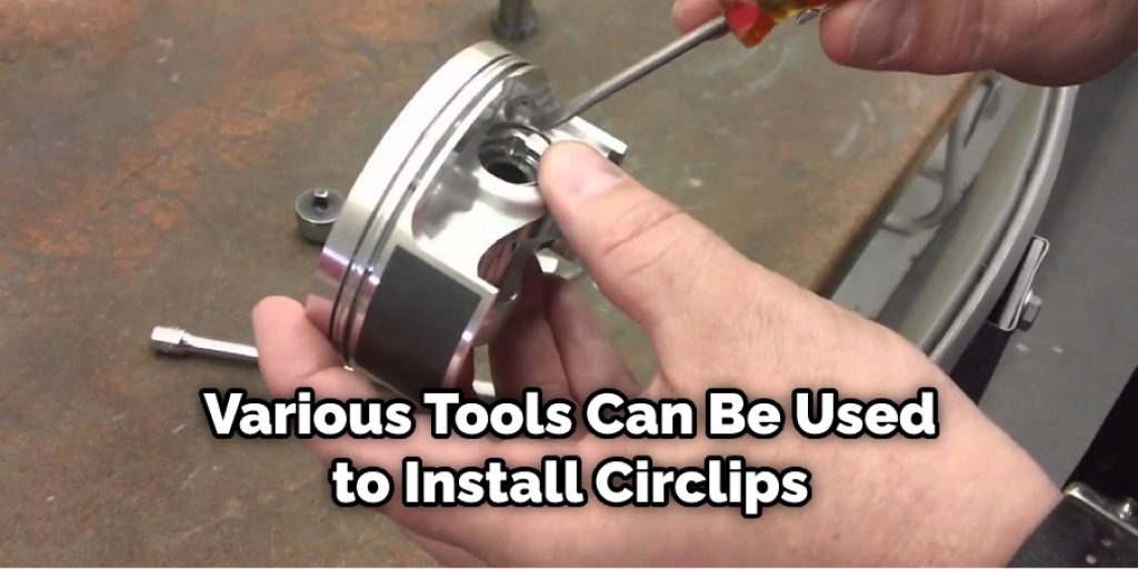 Various Tools Can Be Used to Install Circlips