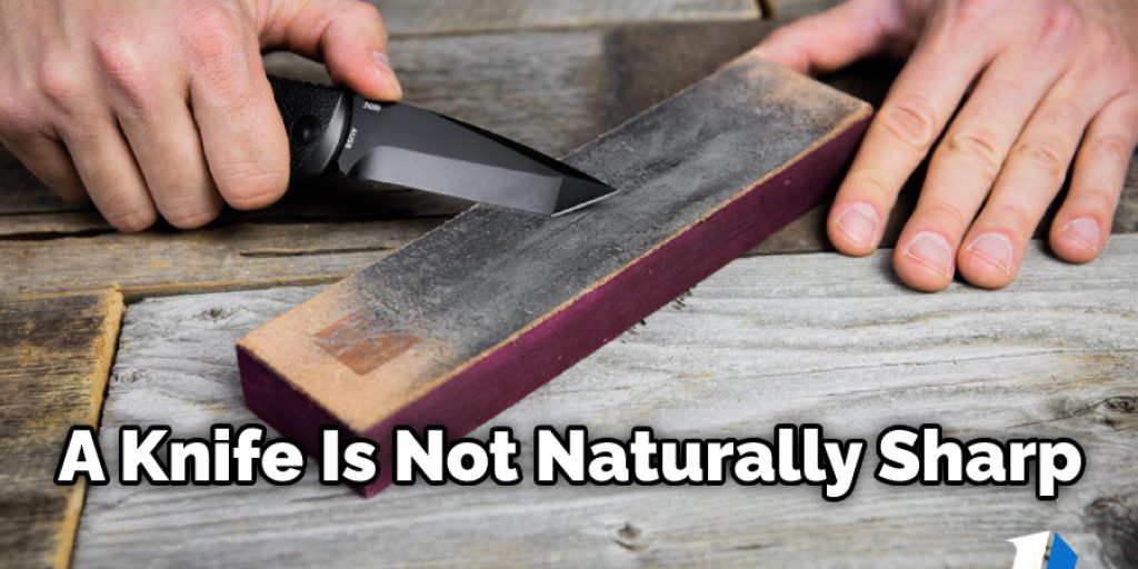 A Knife Is Not Naturally Sharp