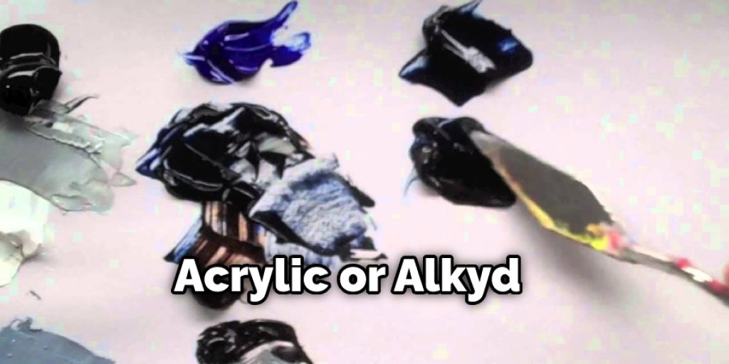 Acrylic or Alkyd