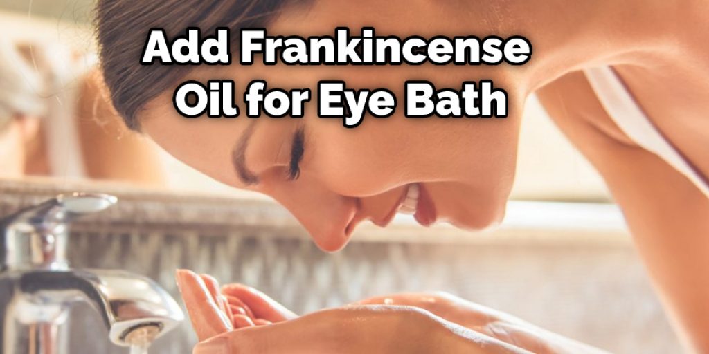 Add Frankincense Oil for Eye Bath