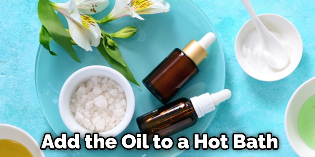  Add the Oil to a Hot Bath