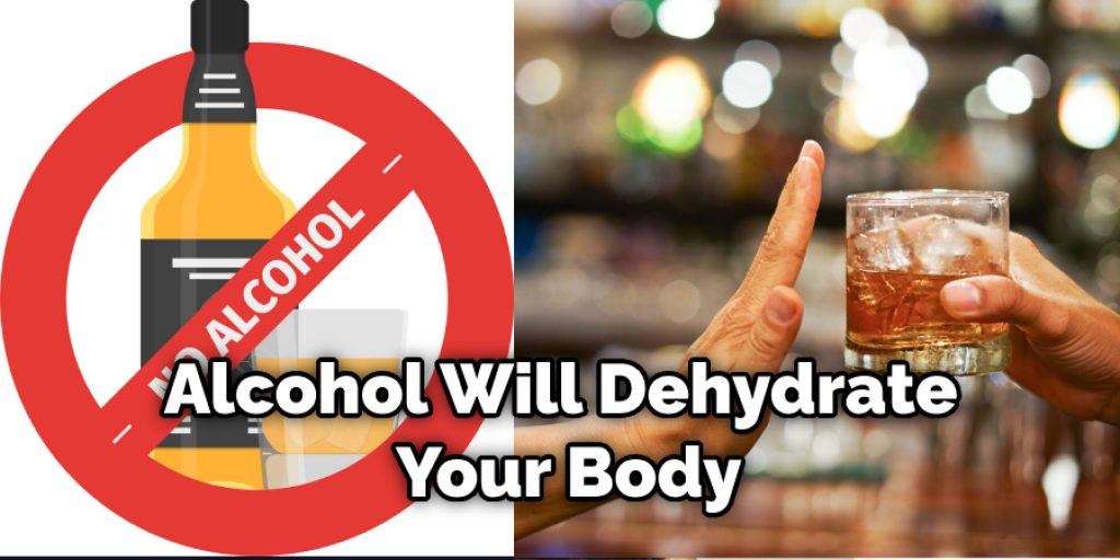 Alcohol Will Dehydrate Your Body