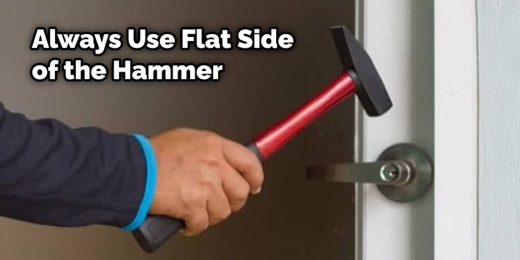 Always Use Flat Side of the Hammer