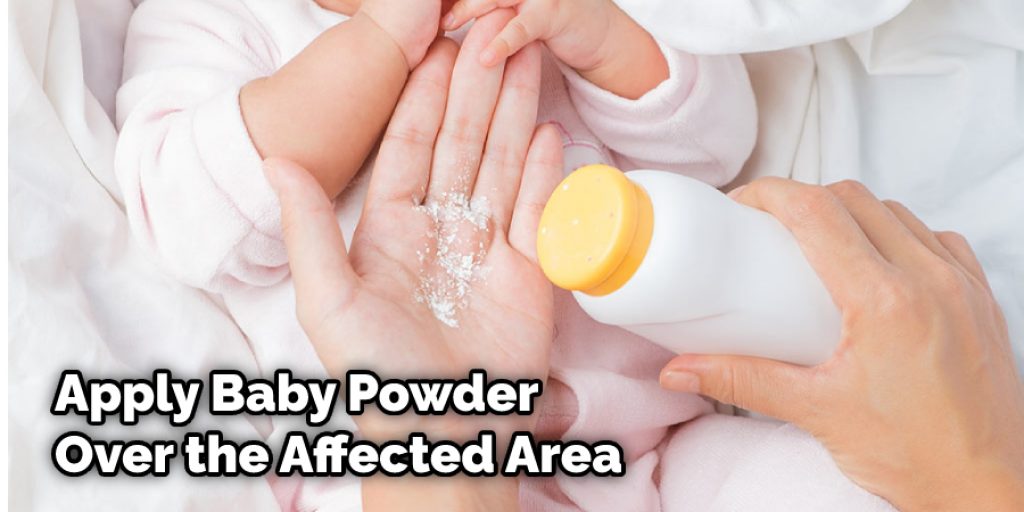 Apply Baby Powder Over the Affected Area