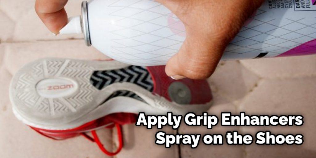 Apply Grip Enhancers Spray on the Shoes