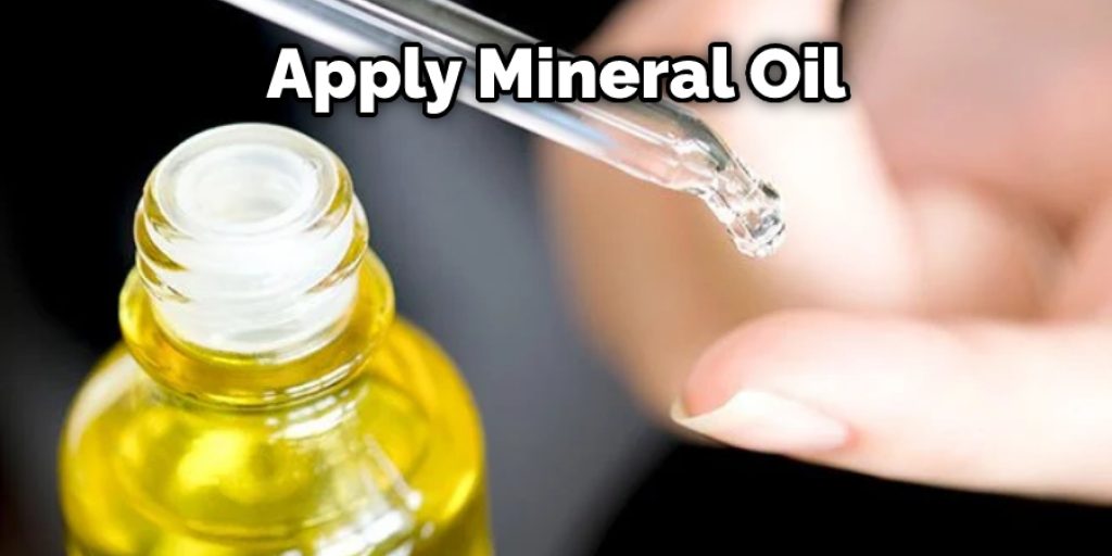 Apply Mineral Oil