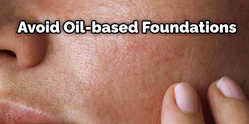 Avoid Oil-based Foundations