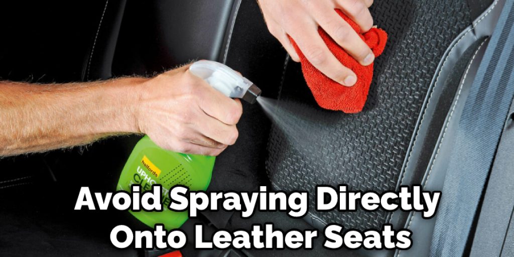 Avoid Spraying Directly Onto Leather Seats
