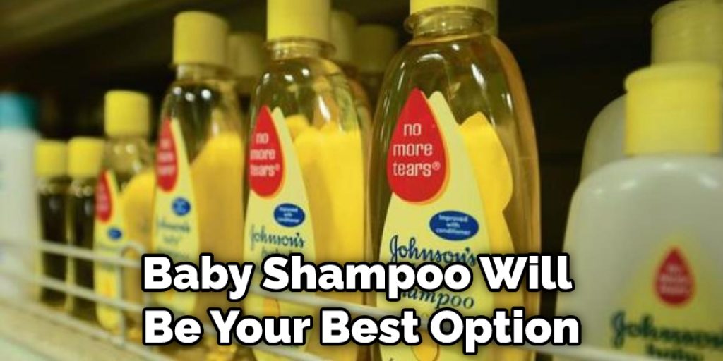 Baby Shampoo Will Be Your Best Option